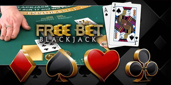 Free Bet Blackjack - Nikmati Keseruan Tanpa Risiko dengan Taruhan Gratis